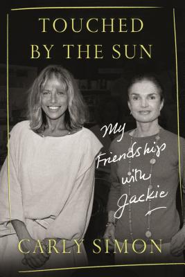 Touched by the Sun: My Friendship with Jackie - Carly Simon