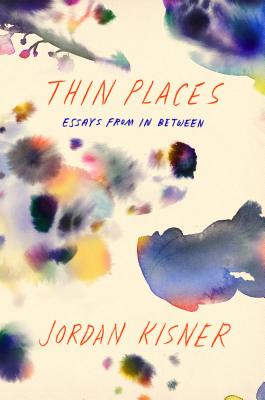Thin Places: Essays from in Between - Jordan Kisner