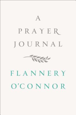 A Prayer Journal - Flannery O'connor