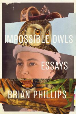 Impossible Owls: Essays - Brian Phillips