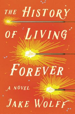 The History of Living Forever - Jake Wolff