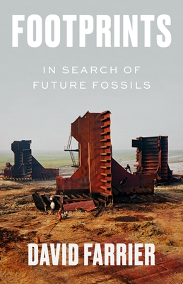 Footprints: In Search of Future Fossils - David Farrier