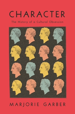 Character: The History of a Cultural Obsession - Marjorie Garber
