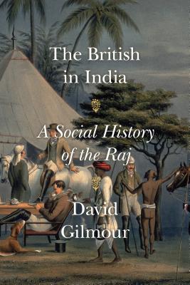 The British in India: A Social History of the Raj - David Gilmour