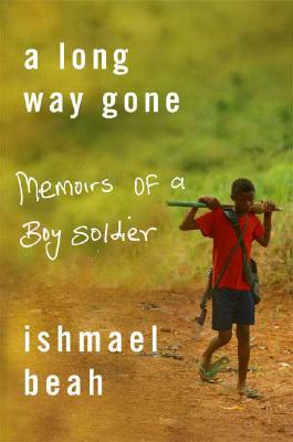 A Long Way Gone: Memoirs of a Boy Soldier - Ishmael Beah