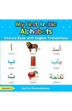 My First Arabic Alphabets Picture Book with English Translations: Bilingual Early Learning & Easy Teaching Arabic Books for Kids - Aasma S