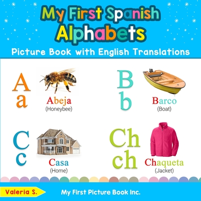 My First Spanish Alphabets Picture Book with English Translations: Bilingual Early Learning & Easy Teaching Spanish Books for Kids - Valeria S
