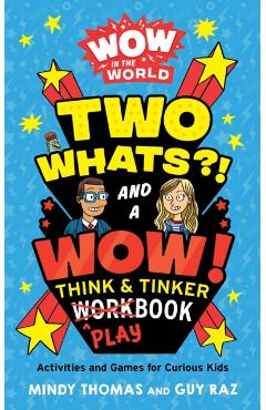 Wow in the World: Two Whats?! and a Wow! Think & Tinker Playbook: Activities and Games for Curious Kids - Mindy Thomas