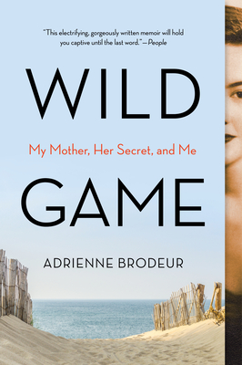 Wild Game: My Mother, Her Secret, and Me - Adrienne Brodeur