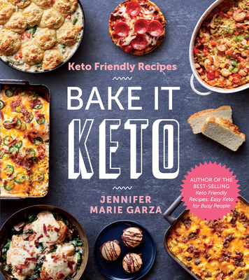 Keto Friendly Recipes: Bake It Keto - Jennifer Marie Garza