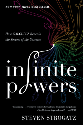 Infinite Powers: How Calculus Reveals the Secrets of the Universe - Steven Strogatz