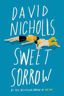 Sweet Sorrow: The Long-Awaited New Novel from the Best-Selling Author of One Day - David Nicholls