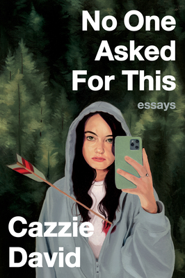 No One Asked for This: Essays - Cazzie David