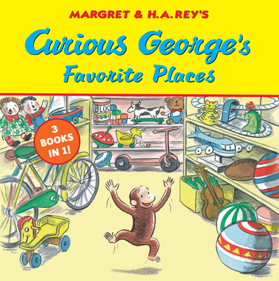 Curious George's Favorite Places: Three Stories in One - H. A. Rey