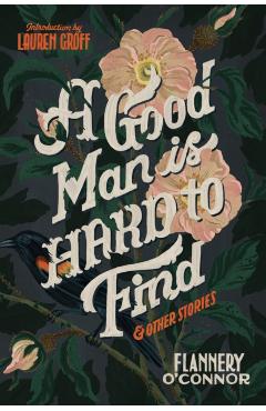 A Good Man Is Hard to Find and Other Stories - Flannery O'connor