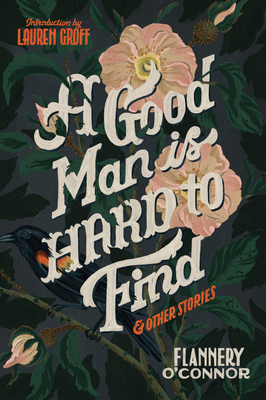A Good Man Is Hard to Find and Other Stories - Flannery O'connor