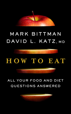 How to Eat: All Your Food and Diet Questions Answered - Mark Bittman