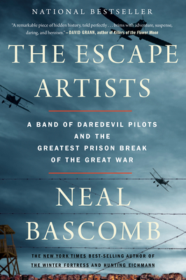 The Escape Artists: A Band of Daredevil Pilots and the Greatest Prison Break of the Great War - Neal Bascomb