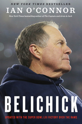 Belichick: The Making of the Greatest Football Coach of All Time - Ian O'connor