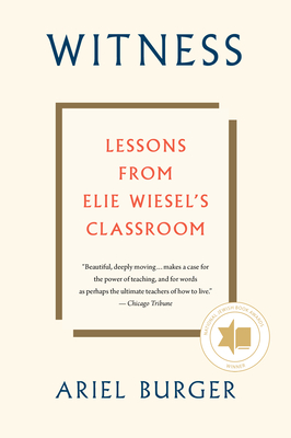 Witness: Lessons from Elie Wiesel's Classroom - Ariel Burger