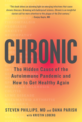 Chronic: The Hidden Cause of the Autoimmune Pandemic and How to Get Healthy Again - Steven Phillips