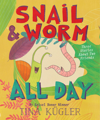 Snail and Worm All Day: Three Stories about Two Friends - Tina K�gler