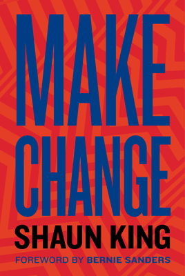 Make Change: How to Fight Injustice, Dismantle Systemic Oppression, and Own Our Future - Shaun King
