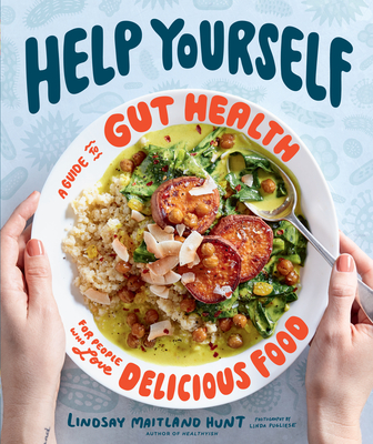 Help Yourself: A Guide to Gut Health for People Who Love Delicious Food - Lindsay Maitland Hunt