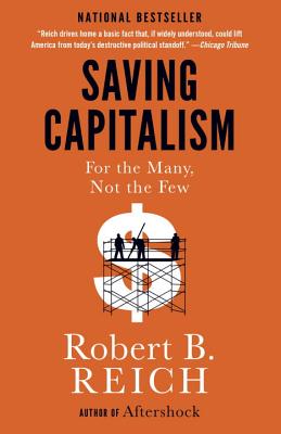 Saving Capitalism: For the Many, Not the Few - Robert B. Reich
