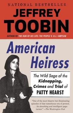 Coperta cărții 'American Heiress: The Wild Saga of the Kidnapping, Crimes and Trial of Patty Hearst - Jeffrey Toobin'