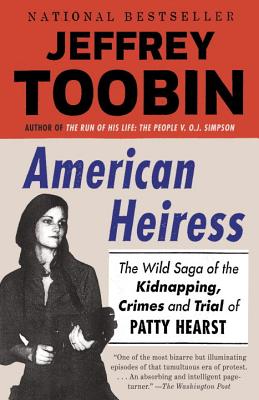 American Heiress: The Wild Saga of the Kidnapping, Crimes and Trial of Patty Hearst - Jeffrey Toobin