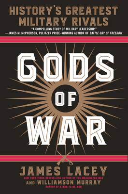 Gods of War: History's Greatest Military Rivals - James Lacey