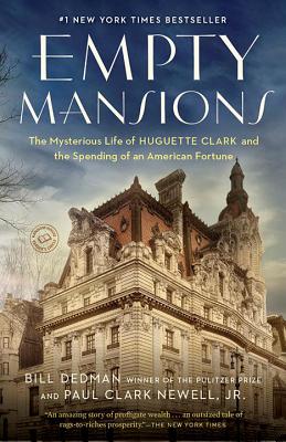 Empty Mansions: The Mysterious Life of Huguette Clark and the Spending of a Great American Fortune - Bill Dedman