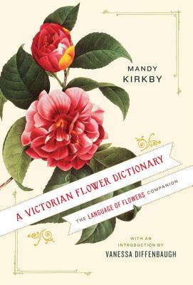 A Victorian Flower Dictionary: The Language of Flowers Companion - Mandy Kirkby
