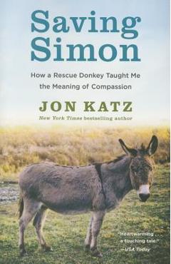 Poza produsului Saving Simon: How a Rescue Donkey Taught Me the Meaning of Compassion - Jon Katz