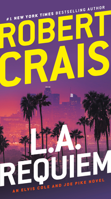 L.A. Requiem: An Elvis Cole and Joe Pike Novel - Robert Crais