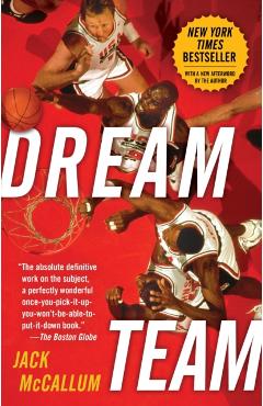 Dream Team: How Michael, Magic, Larry, Charles, and the Greatest Team of All Time Conquered the World and Changed the Game of Bask - Jack Mccallum