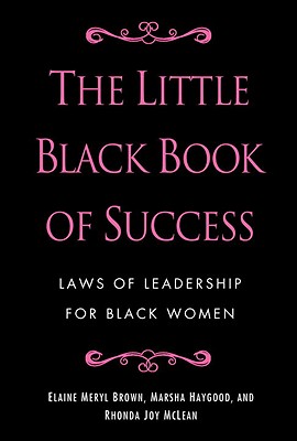 The Little Black Book of Success: Laws of Leadership for Black Women - Elaine Meryl Brown