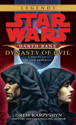 Dynasty of Evil: Star Wars Legends (Darth Bane): A Novel of the Old Republic - Drew Karpyshyn