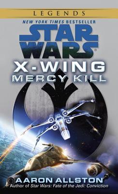 Mercy Kill: Star Wars Legends (X-Wing) - Aaron Allston