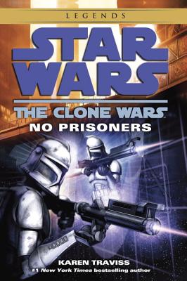 No Prisoners: Star Wars Legends (the Clone Wars) - Karen Traviss