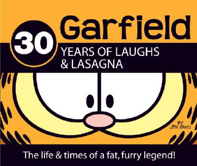 Garfield 30 Years of Laughs & Lasagna: The Life & Times of a Fat, Furry Legend! - Jim Davis