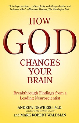 How God Changes Your Brain: Breakthrough Findings from a Leading Neuroscientist - Andrew Newberg