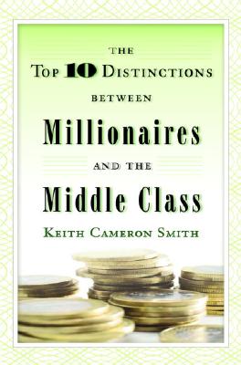 The Top 10 Distinctions Between Millionaires and the Middle Class - Keith Cameron Smith