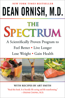 The Spectrum: A Scientifically Proven Program to Feel Better, Live Longer, Lose Weight, and Gain Health [With DVD] - Dean Ornish