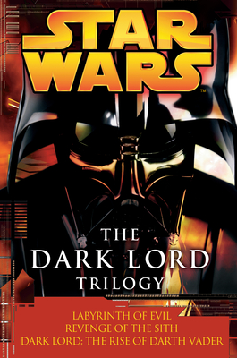 The Dark Lord Trilogy: Star Wars Legends: Labyrinth of Evil Revenge of the Sith Dark Lord: The Rise of Darth Vader - James Luceno