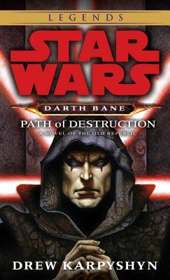 Path of Destruction: Star Wars Legends (Darth Bane): A Novel of the Old Republic - Drew Karpyshyn