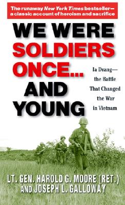 We Were Soldiers Once... and Young: Ia Drang - The Battle That Changed the War in Vietnam - General Ha Moore