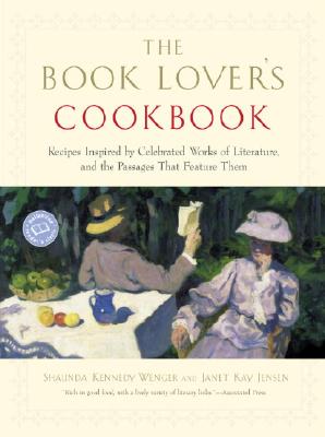 The Book Lover's Cookbook: Recipes Inspired by Celebrated Works of Literature, and the Passages That Feature Them - Shaunda Kennedy Wenger