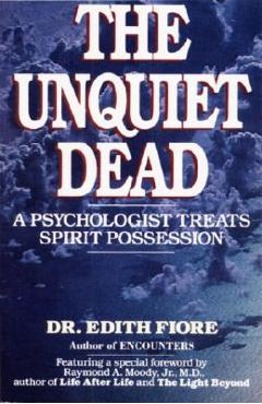 Coperta cărții 'The Unquiet Dead: A Psychologist Treats Spirit Possession - Edith Fiore'